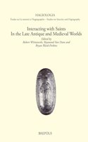 Interacting with Saints in the Late Antique and Medieval Worlds