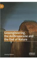 Geoengineering, the Anthropocene and the End of Nature