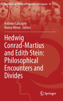 Hedwig Conrad-Martius and Edith Stein: Philosophical Encounters and Divides