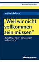 Weil Wir Nicht Vollkommen Sein Mussen: Zum Umgang Mit Belastungen Im Pfarrberuf