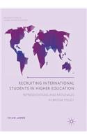 Recruiting International Students in Higher Education: Representations and Rationales in British Policy(Palgrave Studies in Global Higher Education)