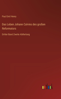 Leben Johann Calvins des großen Reformators