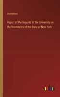 Report of the Regents of the University on the Boundaries of the State of New York