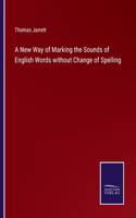 New Way of Marking the Sounds of English Words without Change of Spelling