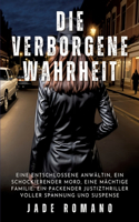 verborgene Wahrheit: Eine entschlossene Anwältin, ein schockierender Mord, eine mächtige Familie: Ein packender Justizthriller voller Spannung und Suspense