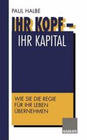 Ihr Kopf - Ihr Kapital