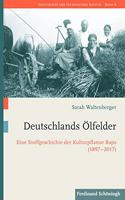 Deutschlands Ölfelder: Eine Stoffgeschichte Der Kulturpflanze Raps (1897-2017)