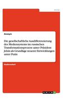 Die gesellschaftliche Ausdifferenzierung des Mediensystems im russischen Transformationsprozess unter Präsident Jelzin als Grundlage neuerer Entwicklungen unter Putin: (German)