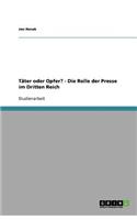 Täter oder Opfer? - Die Rolle der Presse im Dritten Reich