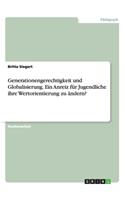 Generationengerechtigkeit und Globalisierung. Ein Anreiz für Jugendliche ihre Wertorientierung zu ändern?