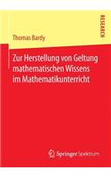 Zur Herstellung Von Geltung Mathematischen Wissens Im Mathematikunterricht