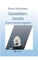 Gestatten: Isolde: (K)ein Katzenratgeber