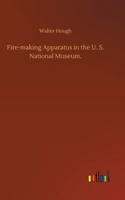 Fire-making Apparatus in the U. S. National Museum.