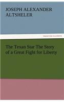 Texan Star the Story of a Great Fight for Liberty