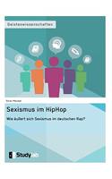 Sexismus im Hip Hop. Wie äußert sich Sexismus im deutschen Rap?