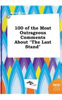 100 of the Most Outrageous Comments about the Last Stand