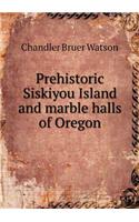 Prehistoric Siskiyou Island and Marble Halls of Oregon