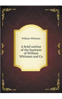 A brief outline of the business of William Whitman and Co: (English)