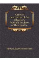 A sketch descriptive of the situation, boundaries, face of the country: (English)