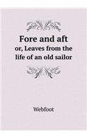 Fore and Aft Or, Leaves from the Life of an Old Sailor