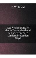 Die Nester Und Eier Der in Teutschland Und Den Angrenzenden Ländern Brutenden Vögel
