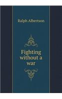 Fighting Without a War