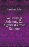 Vollstandige Anleitung zur Algebra