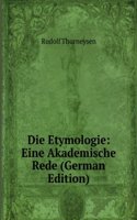 Die Etymologie: Eine Akademische Rede (German Edition)