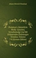 Pestalozzi's Sammtliche Werke: Gesichtet, Vervollstandigt Und Mit Erlauternden Einleitungen Versehen, Volumes 7-8 (German Edition)