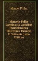 Manuelis Philae Carmina: Ex Codicibus Escurialensibus, Florentinis, Parisinis Et Vaticanis (Latin Edition)