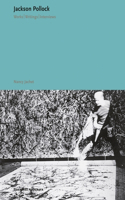 Jackson Pollock: Works, Writings, Interviews: Works, Writings, Interviews