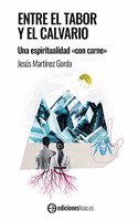 Entre el Tabor y el Calvario.: Una espiritualidad "con carne"