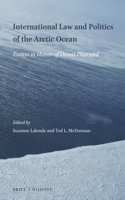 International Law and Politics of the Arctic Ocean: Essays in Honor of Donat Pharand