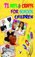 71 Arts & Crafts for School Children