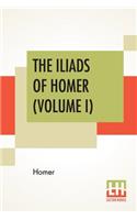 The Iliads Of Homer (Volume I)