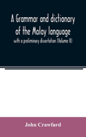 A grammar and dictionary of the Malay language: with a preliminary dissertation (Volume II)