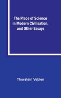 Place of Science in Modern Civilisation, and Other Essays