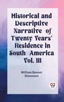 Historical and Descriptive Narrative of Twenty Years' Residence in South America Vol. III