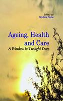 Ageing Health and Care: A Window to Twilight Years