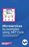 Microservices by examples using .NET Core: A book with lot of practical and architectural styles for Microservices using .NET Core