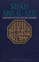 Shah `Abd Al-`Aziz: Puritanism Sectarian Polemics and Jihad