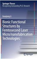 Bionic Functional Structures by Femtosecond Laser Micro/Nanofabrication Technologies