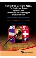 Six Countries, Six Reform Models: The Healthcare Reform Experience of Israel, the Netherlands, New Zealand, Singapore, Switzerland and Taiwan - Healthcare Reforms Under the Radar Screen