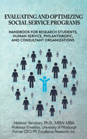 Evaluating and Optimizing Social Service Programs: Handbook for Research Students, Human Service, Philanthropic, and Consultant Organizations