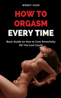 How to Orgasm Every Time