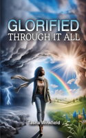 Glorified Through It All: Finding Strength and Purpose in the Midst of Challenges