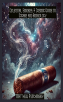 Celestial Smokes: A Cosmic Guide to Cigars and Astrology(Apophis's Astrology)
