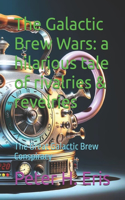 Galactic Brew Wars: a hilarious tale of rivalries & revelries: The Great Galactic Brew Conspiracy