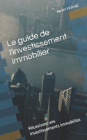 Le guide de l'investissement immobilier: Réussissez vos investissements immobilies