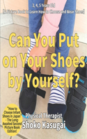 Can you put on your shoes by yourself?